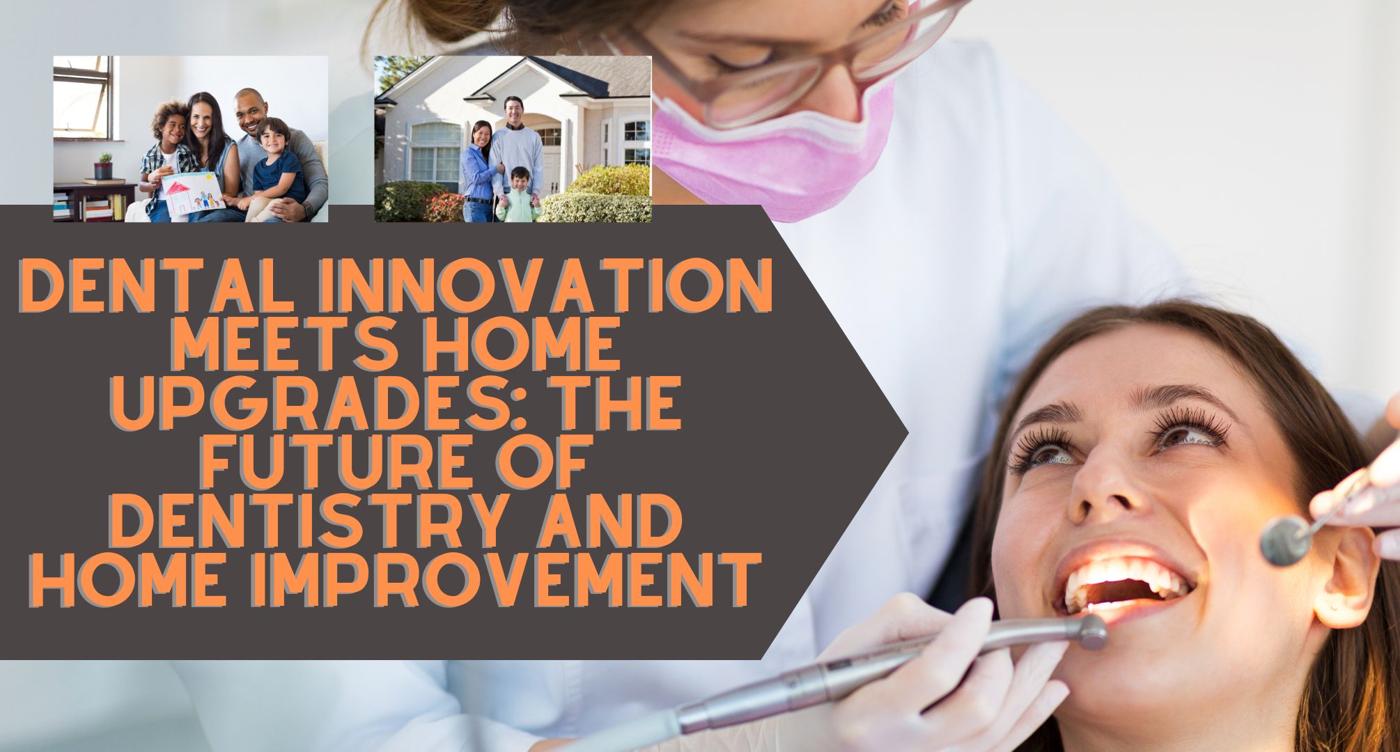 Dental Innovation Meets Home Upgrades The Future of Dentistry and Home Improvement